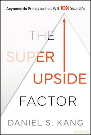 The Super Upside Factor: Asymmetric Principles that Will 10X Your Life [KSIĄŻKA]