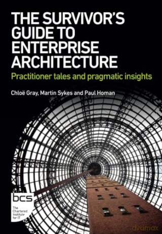 The Survivor's Guide to Enterprise Architecture: Practitioner tales and pragmatic insights [KSIĄŻKA]