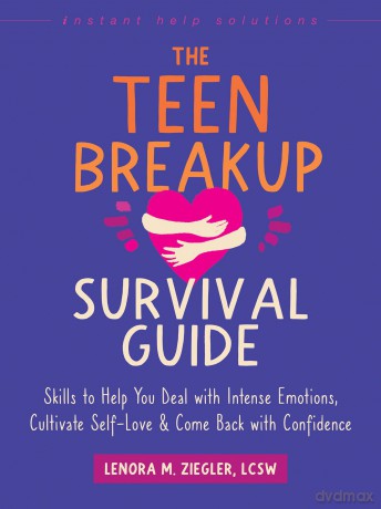 The Teen Breakup Survival Guide: Skills to Help You Deal with Intense Emotions, Cultivate Self-Love, and Come Back with Confidence [KSIĄŻKA]
