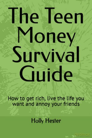 The Teen Money Survival Guide: How to get rich, live the life you want and annoy your friends [KSIĄŻKA]