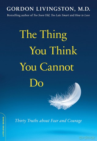 The Thing You Think You Cannot Do: Thirty Truths about Fear and Courage [KSIĄŻKA]