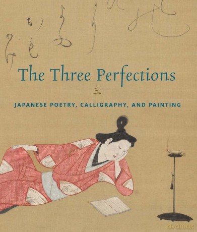 The Three Perfections: Japanese Poetry, Calligraphy, and Painting [KSIĄŻKA]