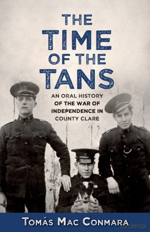 The Time of the Tans: An Oral History of the War of Independence in County Clare [KSIĄŻKA]