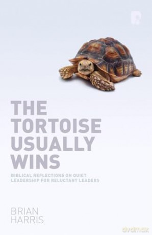 The Tortoise Usually Wins: Biblical Reflections On Quiet Leadership For Reluctant Leaders [KSIĄŻKA]