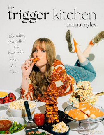 The Trigger Kitchen: Dismantling Diet Culture One Unapologetic Recipe at a Time [KSIĄŻKA]