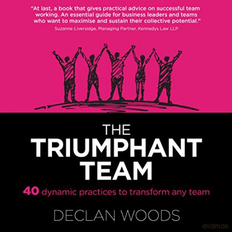 The Triumphant Team: 40 Dynamic Practices to Transform any Team [KSIĄŻKA]