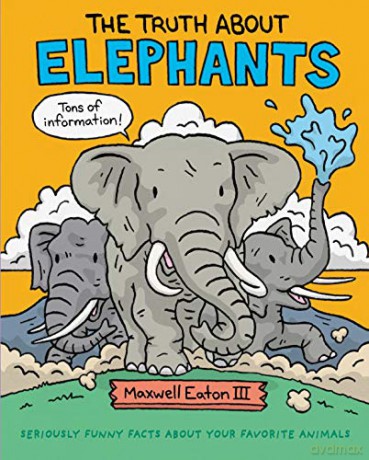 The Truth about Elephants: Seriously Funny Facts about Your Favorite Animals [KSIĄŻKA]