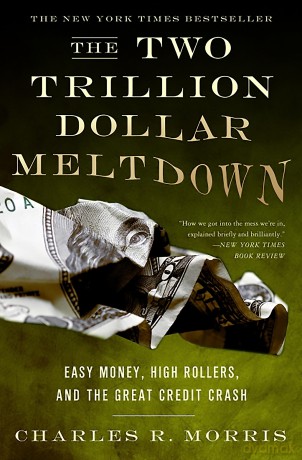 The Two Trillion Dollar Meltdown: Easy Money, High Rollers, and the Great Credit Crash [KSIĄŻKA]