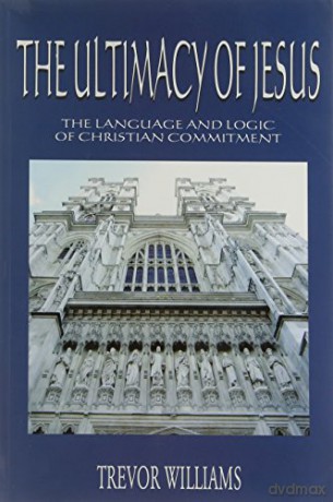 The Ultimacy of Jesus: The Language and Logic of Christian Commitment [KSIĄŻKA]