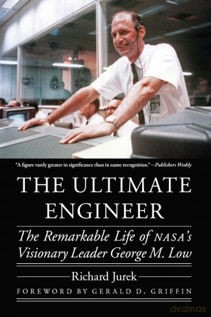 The Ultimate Engineer: The Remarkable Life of NASA's Visionary Leader George M. Low [KSIĄŻKA]