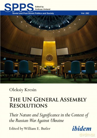 The UN General Assembly Resolutions: Their Nature and Significance in the Context of the Russian War Against Ukraine [KSIĄŻKA]