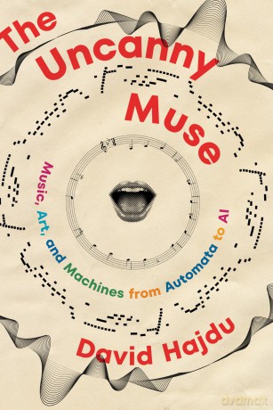 The Uncanny Muse: Music, Art, and Machines from Automata to AI [KSIĄŻKA]