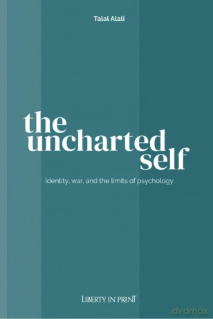 The uncharted self: Identity, war, and the limits of psychology [KSIĄŻKA]
