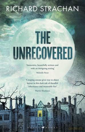 The Unrecovered: A richly atmospheric gothic tale of madness, war and all-encompassing obsession set in Scotland [KSIĄŻKA]
