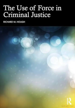 The Use of Force in Criminal Justice [KSIĄŻKA]