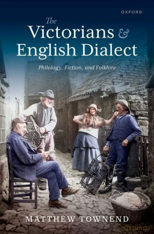 The Victorians and English Dialect: Philology, Fiction, and Folklore [KSIĄŻKA]