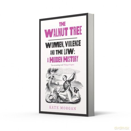 The Walnut Tree: Women, Violence and the Law - A Hidden History [KSIĄŻKA]