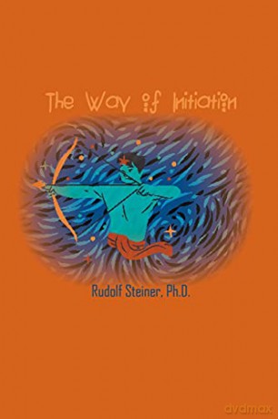 The Way of Initiation: How to Attain Knowledge of the Higher Worlds [KSIĄŻKA]