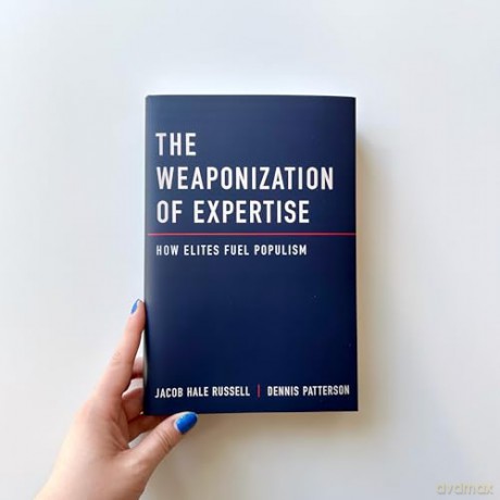 The Weaponization of Expertise: How Elites Fuel Populism [KSIĄŻKA]