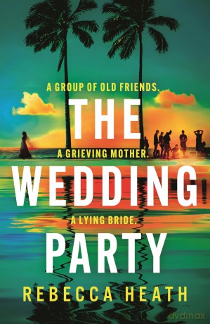 The Wedding Party: An addictive psychological thriller full of twists and turns set on a sweltering Australian beach [KSIĄŻKA]