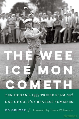 The Wee Ice Mon Cometh: Ben Hogan's 1953 Triple Slam and One of Golf's Greatest Summers [KSIĄŻKA]