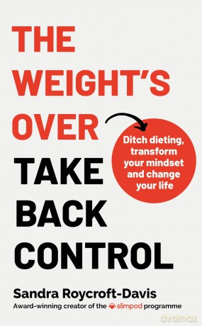 The Weight's Over - Take Back Control: Break free from dieting, transform your mindset and change your life [KSIĄŻKA]