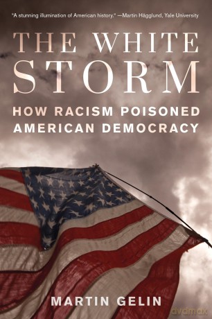 The White Storm: How Racism Poisoned American Democracy [KSIĄŻKA]