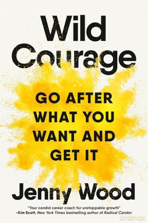 The Wild Courage: Go After What You Want and Get It [KSIĄŻKA]