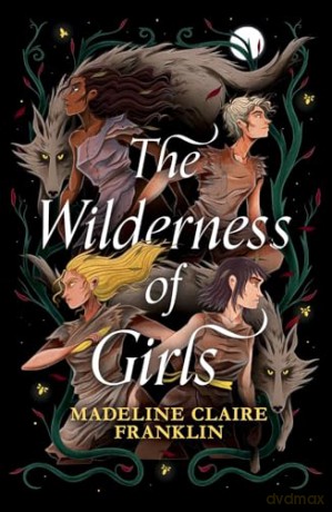 The Wilderness of Girls: a dark, gripping and unflinching debut for young adults [KSIĄŻKA]