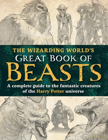 The Wizarding World's Great Book of Beasts: A complete guide to the fantastic creatures of the Harry Potter universe [KSIĄŻKA]