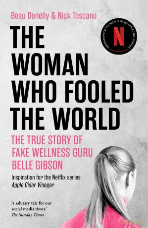 The Woman Who Fooled The World: inspiration for the Netflix Series Apple Cider Vinegar [KSIĄŻKA]