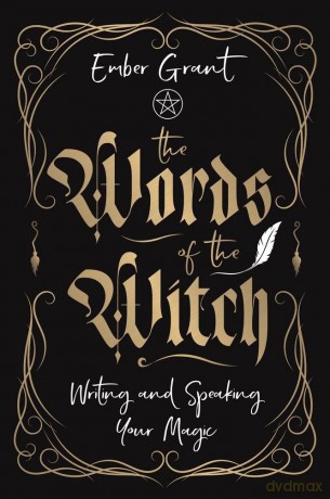 The Words of the Witch: Writing and Speaking Your Magic [KSIĄŻKA]