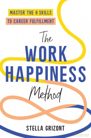The Work Happiness Method: Master the 8 Skills to Career Fulfillment [KSIĄŻKA]