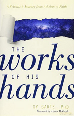 The Works of His Hands - A Scientist's Journey from Atheism to Faith [KSIĄŻKA]