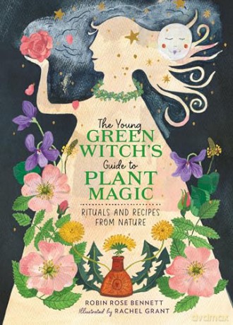 The Young Green Witch's Guide to Plant Magic: Rituals and Recipes from Nature [KSIĄŻKA]