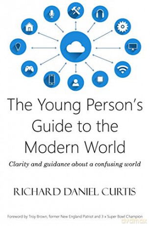 The Young Person's Guide to the Modern World: Clarity and guidance about a confusing world [KSIĄŻKA]