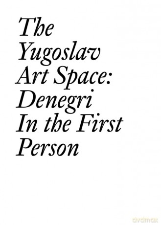 The Yugoslav Art Space: Denegri in the First Person [KSIĄŻKA]