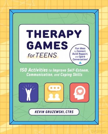 Therapy Games for Teens: 150 Activities to Improve Self-Esteem, Communication, and Coping Skills [KSIĄŻKA]