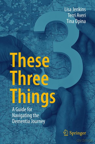 These Three Things: A Guide for Navigating the Dementia Journey [KSIĄŻKA]