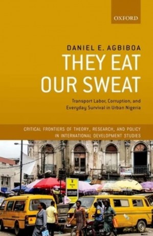 They Eat Our Sweat: Transport Labor, Corruption, and Everyday Survival in Urban Nigeria [KSIĄŻKA]