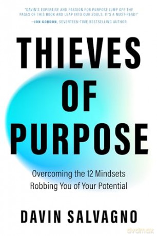 Thieves of Purpose: Overcoming the 12 Mindsets Robbing You of Your Potential [KSIĄŻKA]