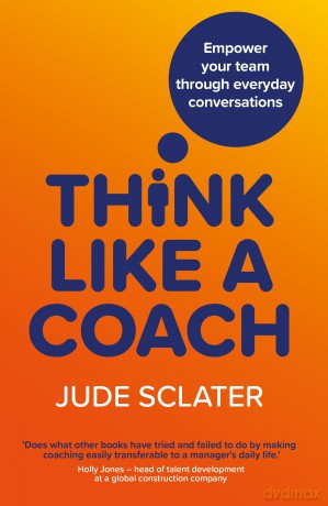 Think Like a Coach: Empower your team through everyday conversations [KSIĄŻKA]