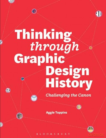 Thinking through Graphic Design History: Challenging the canon [KSIĄŻKA]