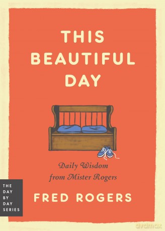 This Beautiful Day: Daily Wisdom from Mister Rogers: 1 [KSIĄŻKA]
