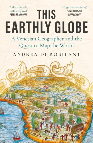 This Earthly Globe: 'A dazzling tale, brilliantly told' Peter Frankopan [KSIĄŻKA]