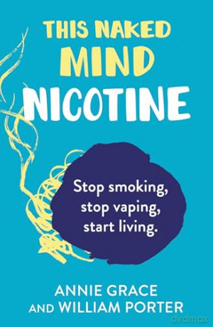 This Naked Mind: Nicotine: A realistic, step-by-step guide for 2025 to help you stop smoking cigarettes, stop vaping and start living [KSIĄŻKA]