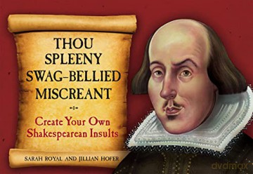 Thou Spleeny Swag-Bellied Miscreant: Create Your Own Shakespearean Insults [KSIĄŻKA]