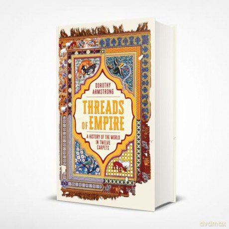 Threads of Empire: A History of the World in Twelve Carpets [KSIĄŻKA]