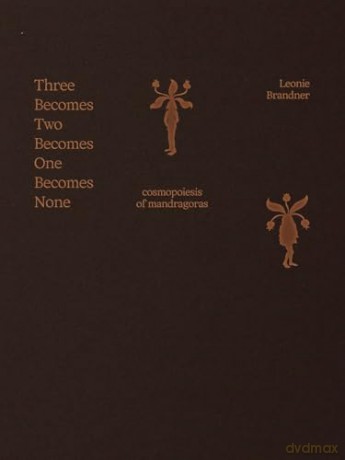 Three Becomes Two Becomes One Becomes None: Cosmopoiesis of Mandragoras [KSIĄŻKA]