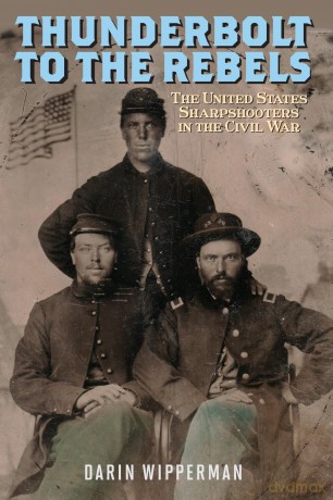 Thunderbolt to the Rebels: The United States Sharpshooters in the Civil War [KSIĄŻKA]